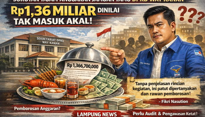 Sorotan Tajam Anggaran Jamuan Tamu DPRD Way Kanan, Rp1,36 Miliar Dinilai Tak Masuk Akal