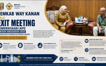 Exit Meeting Pemeriksaan LKPD 2025 Bersama BPK RI, Pemkab Way Kanan Perkuat Komitmen Tata Kelola Keuangan yang Transparan dan Akuntabel